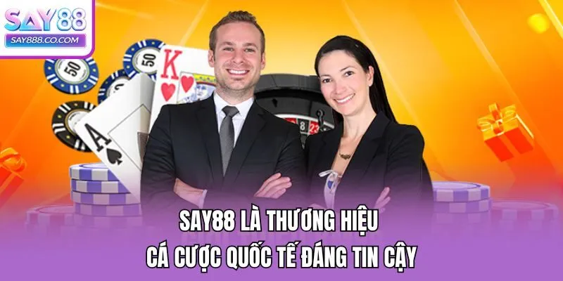 Say88 là thương hiệu cá cược quốc tế đáng tin cậy