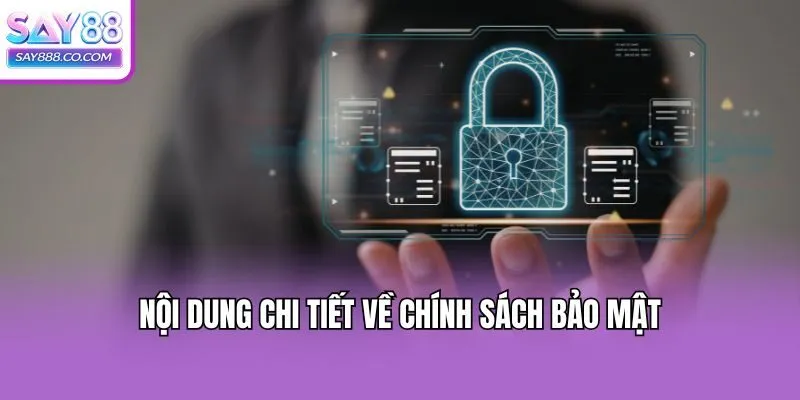 Nội dung chi tiết về chính sách bảo mật