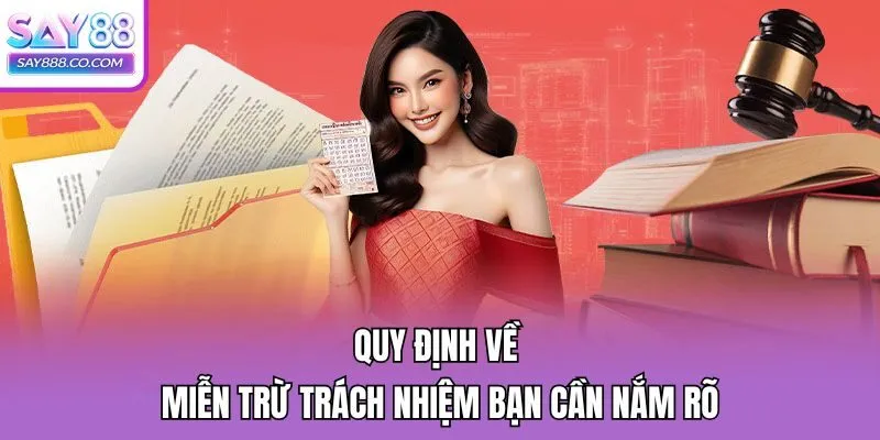 Quy định về miễn trừ trách nhiệm bạn cần nắm rõ