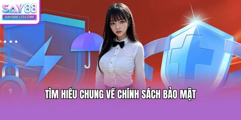Tìm hiểu chung về chính sách bảo mật